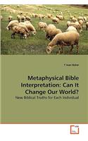 Metaphysical Bible Interpretation: Can It Change Our World?