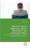 Häusliche Gewalt gegenüber älteren Menschen in der ambulanten Pflege