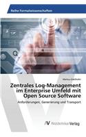 Zentrales Log-Management im Enterprise Umfeld mit Open Source Software: (German)