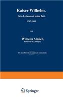 Kaiser Wilhelm. Sein Leben und seine Zeit. 1797–1888: (German)