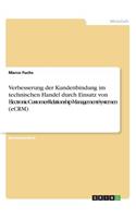 Verbesserung der Kundenbindung im technischen Handel durch Einsatz von Electronic-Customer-Relationship-Management-Systemen (eCRM)