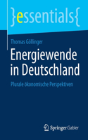 Energiewende in Deutschland: Plurale ökonomische Perspektiven(essentials)