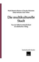 Die Multikulturelle Stadt: Von Der Selbstverständlichkeit Im Städtischen Alltag