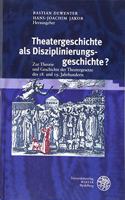 Theatergeschichte ALS Disziplinierungsgeschichte?