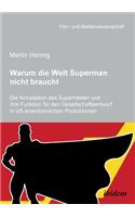 Warum die Welt Superman nicht braucht. Die Konzeption des Superhelden und ihre Funktion für den Gesellschaftsentwurf in US-amerikanischen Filmproduktionen
