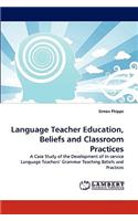 Language Teacher Education, Beliefs and Classroom Practices