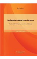 Straßengüterverkehr in der Eurozone: Wie der LKW-Verkehr unsere Umwelt belastet