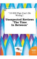 10 000 Pigs Can't Be Wrong