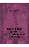 The Old-Irish glosses at Würzburg and Carlsruhe: (English)