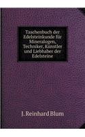 Taschenbuch der Edelsteinkunde für Mineralogen, Techniker, Künstler und Liebhaber der Edelsteine