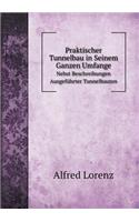 Praktischer Tunnelbau in Seinem Ganzen Umfange Nebst Beschreibungen Ausgeführter Tunnelbauten