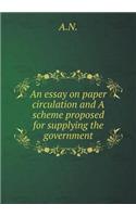 An essay on paper circulation and A scheme proposed for supplying the government