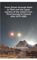 From Zaisan through Hami in Tibet and in the upper reaches of the Yellow River. Third trip to Central Asia 1879-1880