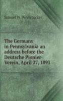 Germans in Pennsylvania an address before the Deutsche Pionier-Verein, April 27, 1893
