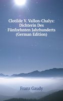 Clotilde V. Vallon-Chalys: Dichterin Des Funfzehnten Jahrhunderts (German Edition)