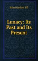 Lunacy: Its Past and Its Present