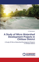 Study of Micro Watershed Development Projects in Chittoor District