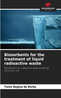 Biosorbents for the treatment of liquid radioactive waste