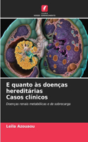 E quanto às doenças hereditárias Casos clínicos
