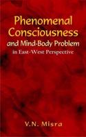 Phenomenal Consciousness and Mind-Body Problem in East-West Perspective