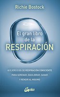 El gran libro de la respiracion: 40 ejercicios de respiracion consciente para serenar, equilibrar, sanar y rendir al maximo