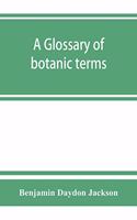 glossary of botanic terms, with their derivation and accent
