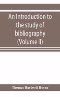 An introduction to the study of bibliography: to which is prefixed A Memoir on the public libraries of the antients (Volume II)