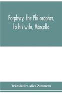 Porphyry, the philosopher, to his wife, Marcella