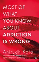 MOST OF WHAT YOU KNOW ABOUT ADDICTION IS WRONG