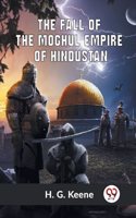 Fall Of The Moghul Empire Of Hindustan