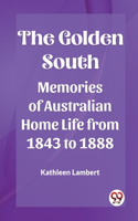 Golden South Memories of Australian Home Life from 1843 to 1888