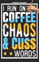 I Run on Coffee, Chaos, and Cuss Words