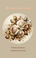 Reflejos de una Vida: Poemas que capturan momentos y emociones