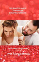 The Rightful Ways, to Handle a Cheating Husband.