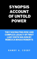 Synopsis Account of Untold Power: The Fascinating Rise and Complex Legacy of First Lady Edith Wilson