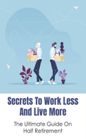 Secrets To Work Less And Live More