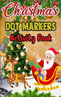 Christmas Dot Markers Activity Book: 50 Big & Simple Designs Santa Claus, Christmas Trees, Reindeer & More! For Toddler (Christmas Dot Marker Activity Book)