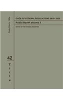 Code of Federal Regulations 2019-2020 Title 42 Public Health Volume 2