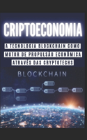 Criptoeconomia: A Tecnologia Blockchain Como Motor de Propulsão Econômica Através das Cryptotechs