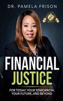 Financial Justice: For Today, Your Tomorrow, Your Future, and Beyond