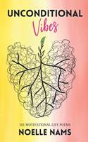 Unconditional Vibes: 101 Motivational Life Poems