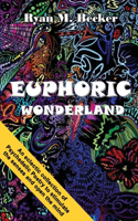 Euphoric Wonderland: An eclectic collection of Psychedelic Poetry to stimulate the senses and open the mind