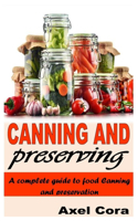 Canning and Preserving: A Complete Guide to Food Canning and Preservation
