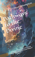 Pathways to the Divine: Exploring the Purpose of Life and the Mysteries of Creation Across Religions