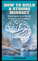 How to build a strong mindset