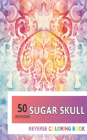 Sugar Skull Reverse Coloring Book: New Design for Enthusiasts Stress Relief Adult Coloring