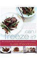 Can I Freeze It?: How to Use the Most Versatile Appliance in Your Kitchen