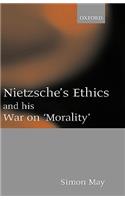 Nietzsche's Ethics and His War on Morality