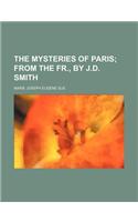 The Mysteries of Paris; From the Fr., by J.D. Smith