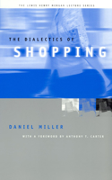 The Dialectics of Shopping: (Lewis Henry Morgan Lecture Series)